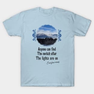 Anyone Can Find The Switch After The Lights Are On - Impactful Positive Motivational T-Shirt